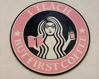 Teacher Coffee Sign | I Teach but First Coffee