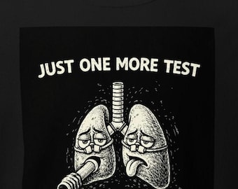 Just One More Test Funny PFT Tech Shirt Pulmonary Function Test Humor Spirometry Respiratory Therapist Shirt