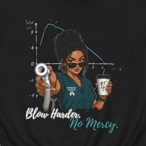 May include: Black sweatshirt featuring a cartoon illustration of a respiratory therapist holding a medical device and a coffee cup. The text "Blow Harder. No Mercy." is displayed below the image. A graph is in the background.