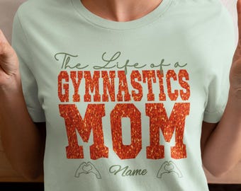 Custom The Life of a Gymnastics Mom Shirt Funny Relatable Motherhood T-Shirt Gift for Mama Life Humor Tee Mom Era Top Personalized Meet Day
