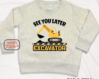 Funny Excavator Graphic Sweater, See Ya Later Excavator Sweatshirt, Toddler & Youth Crewneck ( V15069 )