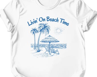 Livin' On Beach Time T-Shirt: Summer Beach Lover Tee