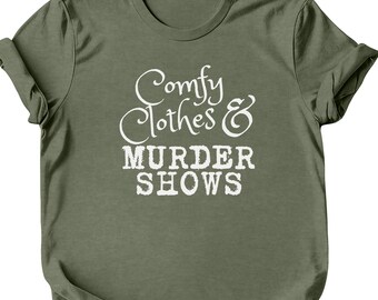 Comfy Clothes & Murder Shows T-Shirt, Funny Tee for Crime Show Lovers, Indoor Shirt, Unisex Top, True Crime Fan Apparel