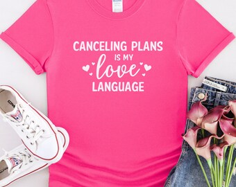 Canceling Plans Is My Love Language T-Shirt, Funny Tee, Humorous Shirt, Introvert Gift, Sarcastic Top