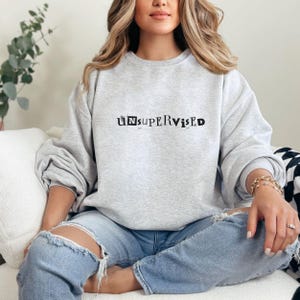 Funny Unsupervised Women&#39;s Crewneck Sweatshirt, Sarcastic Everyday, Gift for Her, Sassy Pullover, Humorous Graphic Top, Funny Sweater