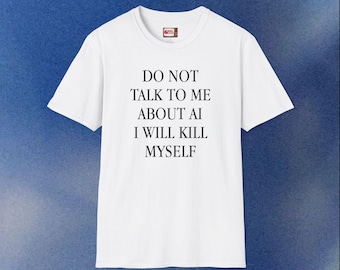 Do Not Talk to Me About AI Anti Ai T-Shirt