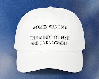 Women Want Me the Minds of Fish Are Unknowable Classic Dad Cap