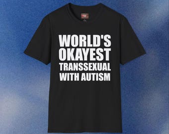 World's Okayest Transsexual with Autism Funny T-Shirt