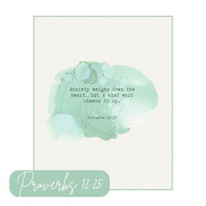 May include: A watercolor print with a light green background and a quote from Proverbs 12:25. The quote reads "Anxiety weighs down the heart, but a kind word cheers it up."