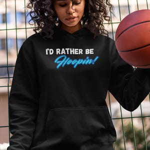 I&#39;d Rather Be Hoopin&#39; Hoodie - Basketball Lover Gift