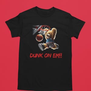 Dunk On Em T-Shirt: Basketball Bear Graphic Tee