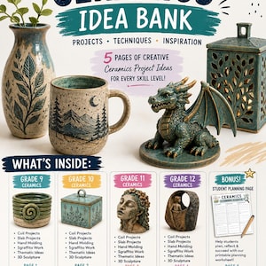 May include: A poster titled The Ultimate Ceramics Idea Bank for grades 9-12, featuring images of a ceramic vase, mug, dragon sculpture, and lidded box. It lists projects, techniques, and inspiration, including a bonus student planning page worksheet.