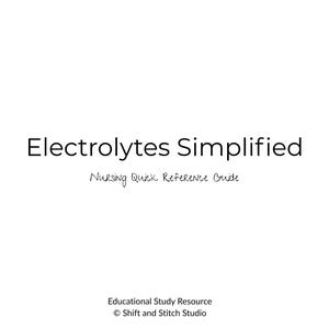 May include: White background with the text "Electrolytes Simplified" in a bold, black font. Below, in a handwritten style, it reads "Nursing Quick Reference Guide." At the bottom, it says "Educational Study Resource" and "© Shift and Stitch Studio."