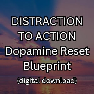 May include: A digital download product with the text "Distraction to Action Dopamine Reset Blueprint (digital download)" on a background of a colorful sunset over a body of water.