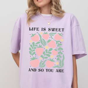 Life Is Sweet and So Are You T-Shirt, Cute Strawberry Graphic Tee, Cottagecore Aesthetic Shirt, Positive Quote Gift for Her, Comfort Colors