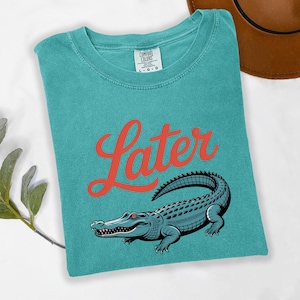 Later Gator Shirt, Retro Gator Shirt, Comfort Colors® Funny Alligator Shirt, Southern Saying Tee, Florida Graphic Tee,Sarcastic Animal Shirt