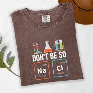 Funny Chemistry Shirt, Don’t Be So NaCl Shirt, Science Pun Shirt, Chemistry Lover Gift, Nerdy Teacher Shirt, Geek Humor Tee, Science Gift