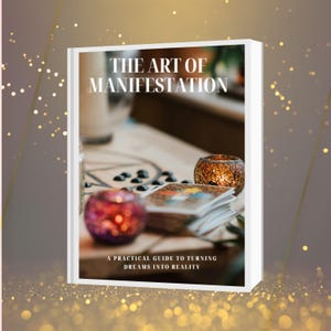 The Art of Manifestation, A Practical Guide to Turning Dreams into Reality eBook - PDF