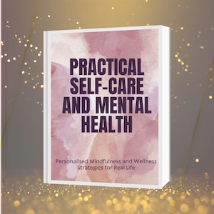 Practical Self-Care and Mental Health, Mindfulness, Wellness and Stress Relief Strategies for Everyday Life eBook PDF