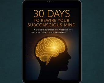Rewire Your Subconscious Mind in 30 Days - Break Limiting Beliefs and Rebuild Your Mindset - Inspired by Joe Dispenza