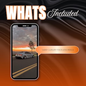 A phone screen displaying a white sports car on a road at sunset, with text "WHATS Included" and "1,400+ LUXURY FACELESS REELS".