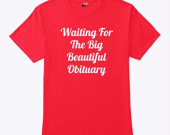 Waiting For The Big Beautiful Obituary T Shirt