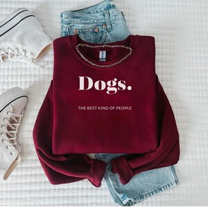 Dogs. The Best Kind of People Sweatshirt | Dog Lover Gift | Cozy Unisex Crewneck | Cute Pet Parent Apparel | Dog Mom Dad Shirt