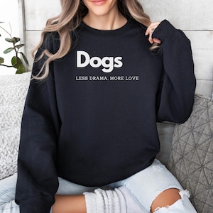 Dogs. Less Drama More Love Sweatshirt | Dog Lover Gift | Cozy Unisex Crewneck | Cute Pet Parent Apparel | Dog Mom Dad Shirt