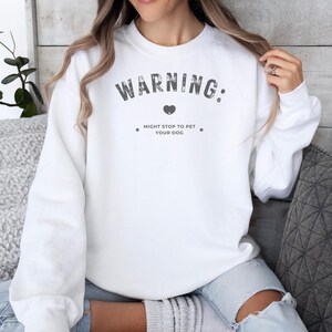 Warning: May Stop To Pet Your Dog Sweatshirt | Dog Lover Gift | Cozy Unisex Crewneck | Funny Pet Parent Apparel | Dog Mom Dad Shirt