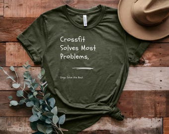 CrossFit Solves Most Problems, Dogs Solve The Rest Funny T-Shirt | Dog Lover Shirt | Gift for Dog Parents | Graphic Tee for Men & Women