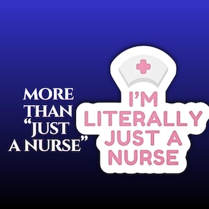 May include: A sticker featuring a nurse's cap and the pink text "I'M LITERALLY JUST A NURSE". The words "MORE THAN 'JUST A NURSE'" are on the left. The background is a dark blue gradient.