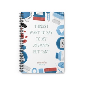 Funny Nurse Spiral Notebook: Things I Want To Say To My Patients
