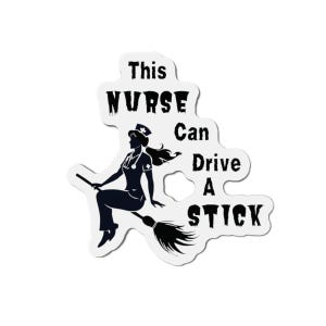 Funny Nurse Magnet, This Nurse Can Drive A Stick, Die-Cut Magnet, Witchy Nurse Gift, Halloween Nurse Decor, RN LPN Nursing Humor