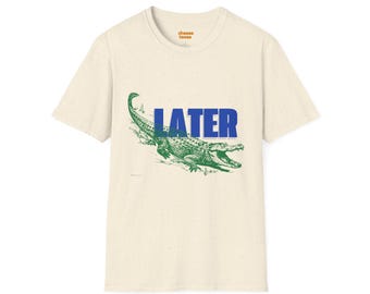 Later Alligator T-Shirt, Cute Graphic Tee, Animal Lover Gift