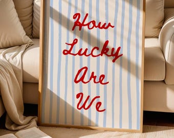 How Lucky Are We Print – Typography Poster, Apartment Decor for Living Room, Bedroom or Bathroom
