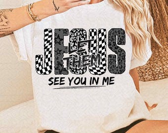Jesus Let Them See You in Me Png, Preppy Jesus Png, Christian Shirt PNG, Bible Verse PNG, Faith PNG, Religious Christian Sublimation Design