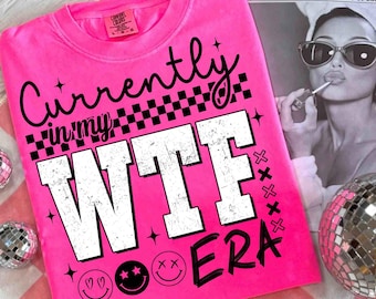 Currently In My WTF Era Sarcastic Png, SnarkyAdult Humor Png, Funny Mental Health Png, Sassy Womens Shirt Design, Retro Sarcasm Quote Png