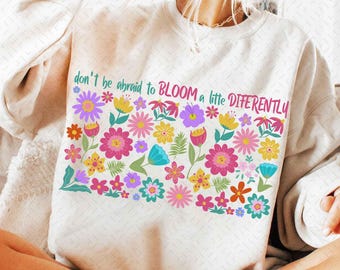 Don't Be Afraid To Bloom A Little Differently Png, Floral Png, Boho Flower Png, Autism Png, Floral Shirt Design Png, Mental Health Png