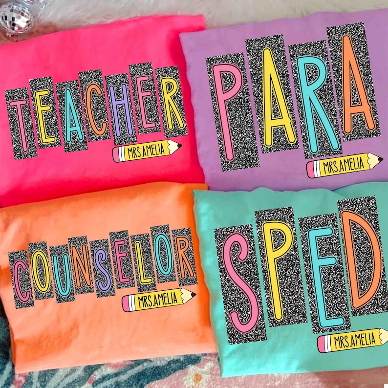 May include: Four brightly colored t-shirts with teacher-themed designs. Each shirt features a different word: "TEACHER", "PARA", "COUNSELOR", and "SPED", in a colorful, outlined font with a glittery black background. Each shirt also has a pencil graphic and the text "MRS.AMELIA".