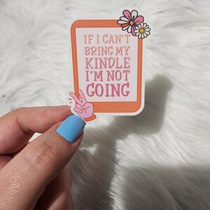 If I Can&#39;t Take My KINDLE I&#39;m Not Going Vinyl Sticker | Waterproof | UV Resisstant | Kindle Sticker | Bookish
