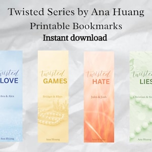 May include: Four printable bookmarks from the "Twisted Series" by Ana Huang. Each bookmark features a different title: "Twisted Love," "Twisted Games," "Twisted Hate," and "Twisted Lies." The bookmarks have a gradient background and include author and character names.