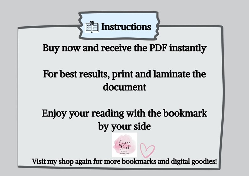 May include: A digital image with the word "Instructions" at the top. The text below reads: "Buy now and receive the PDF instantly. For best results, print and laminate the document. Enjoy your reading with the bookmark by your side."