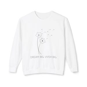 Dream Big. Wish Big. Lightweight Crewneck Sweatshirt, Unisex Sweatshirt, Crewneck Jumper, Inspirational Sweater, Comfortable Pullover, Cozy