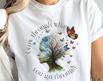 Persönliches Wachstum Reise Komfort Farbe T-Shirt, wachsen durch das, was Sie durchgehen Tshirt, Selbstreise Resilienz T-Shirt, selbstheilendes Shirt