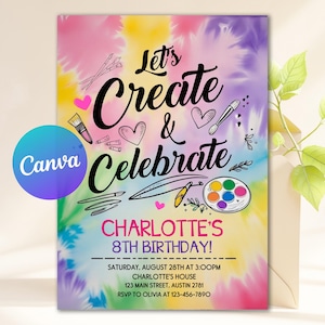 May include: A colorful invitation with a tie-dye background in pink, yellow, and purple. The text "Let's Create & Celebrate" is displayed with illustrations of art supplies. The invitation is for Charlotte's 8th birthday, with date, time, and location details.