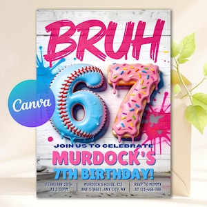 May include: A birthday party invitation with a white wood background. The word "BRUH" is in pink graffiti-style lettering. A baseball-themed "6" and a donut-themed "7" are the focal point. The invitation reads "JOIN US TO CELEBRATE MURDOCK'S 7TH BIRTHDAY!"