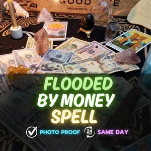 May include: A collection of US banknotes, crystals, and tarot cards arranged on a dark surface. The image includes the text "FLOODED BY MONEY SPELL", "PHOTO PROOF", and "SAME DAY". Various crystals and candles are also visible.