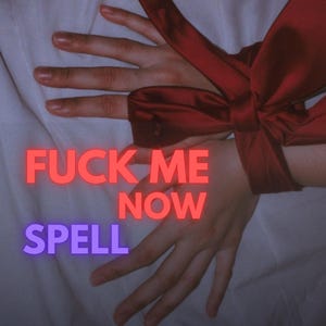 May include: A deep red satin ribbon tied around wrists, featuring the text FUCK ME NOW SPELL in bright red and purple neon-style lettering overlaid on the image, set against a plain white fabric background.