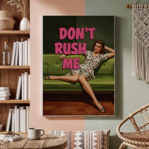 Don’t Rush Me Canvas Wall Art, Retro Pop Art Poster, Framed or Rolled Funny Quote Print, Vintage Style Woman, Sassy Midcentury Decor