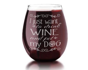 I Just Want to Drink Wine and Pet My DOG Wine Lover Gift Engraved Dog Stemless Glass Cute Puppy Owner Idea Pet Dad Mom Mans Best Friend